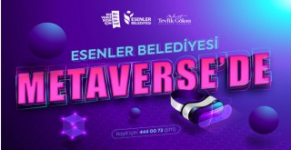 ESENLER BELEDİYESİ METAVERSE’TE!