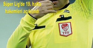Süper Lig'de 19. hafta hakemleri açıklandı