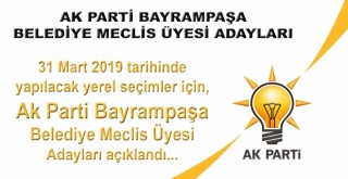 AK PARTİ BAYRAMPAŞA BELEDİYE MECLİS ÜYESİ ADAYLARI AÇIKLANDI